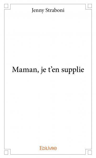 Maman, je t'en supplie