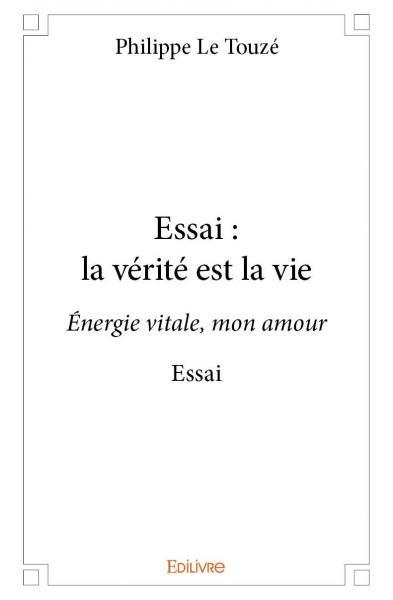 Essai : la vérité est la vie