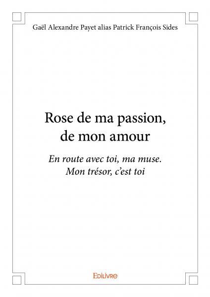 Rose de ma passion, de mon amour