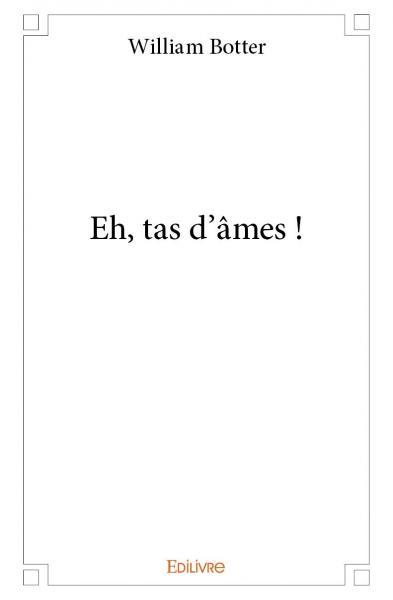 Eh, tas d'âmes !