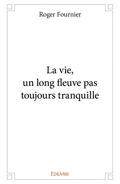 La vie, un long fleuve pas toujours tranquille