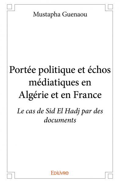 Portée politique et échos médiatiques en algérie et en france