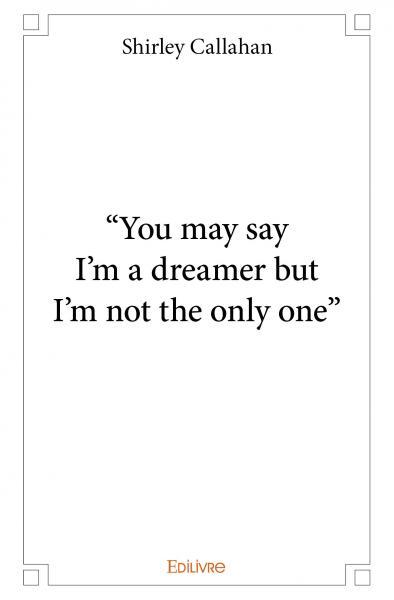 “you may say  i’m a dreamer but  i’m not the only one”
