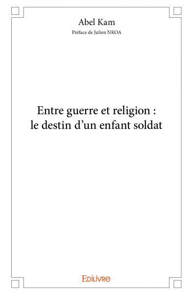 Entre guerre et religion : le destin d'un enfant soldat