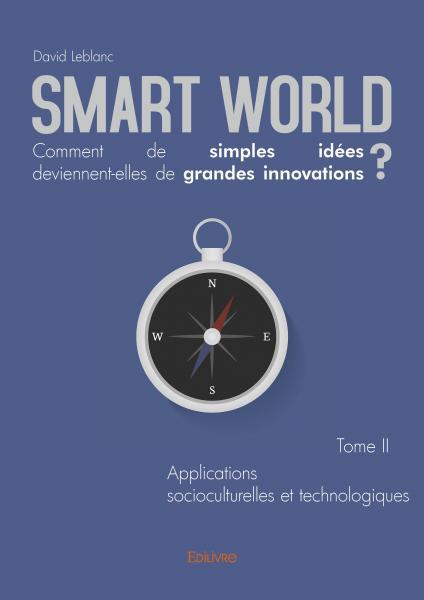 Smart world comment de simples idées deviennentelles de grandes innovations ?