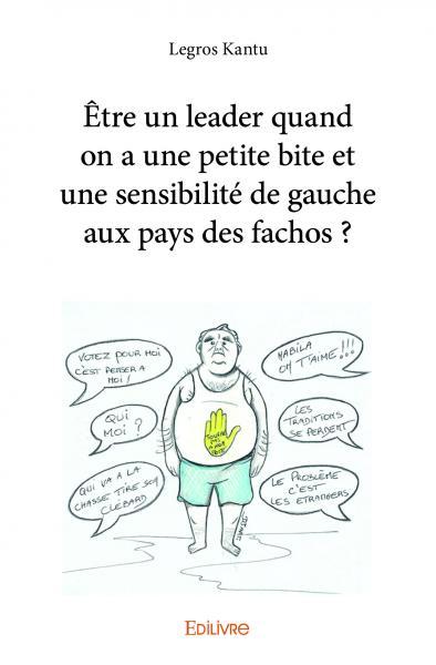 Etre un leader quand on a une petite bite et une sensibilité de gauche aux pays des fachos ?