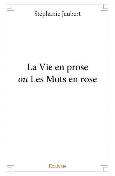 La Vie en prose ou Les Mots en rose