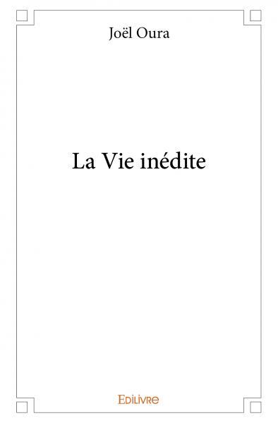 La vie inédite