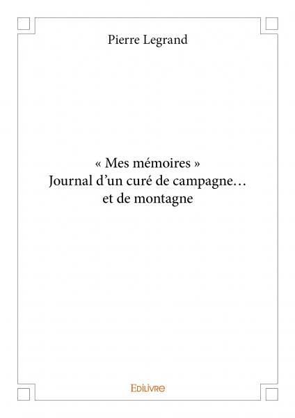 « mes mémoires »  journal d’un curé de campagne… et de montagne