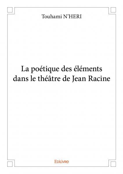 La poétique des éléments dans le théâtre de jean racine