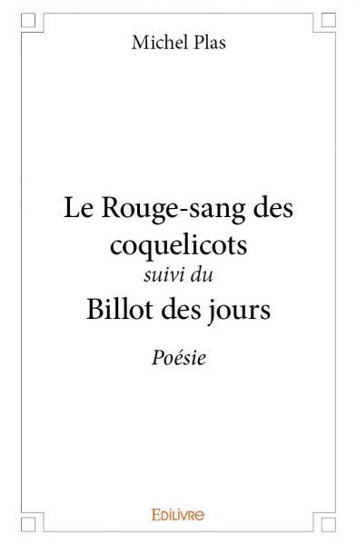 Le Rouge-sang des coquelicots suivi du Billot des jours