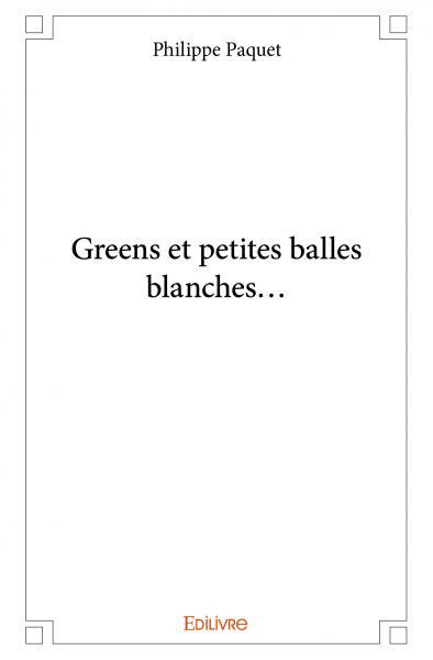 Greens et petites balles blanches...