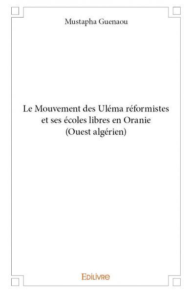 Le mouvement des uléma réformistes et ses écoles libres en oranie (ouest algérien)