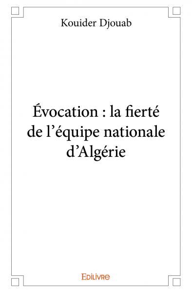 évocation : la fierté de l'équipe nationale d'algérie