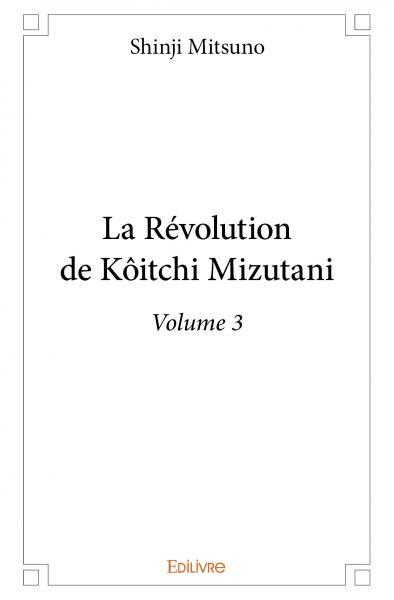La révolution de kôitchi mizutani – volume 3