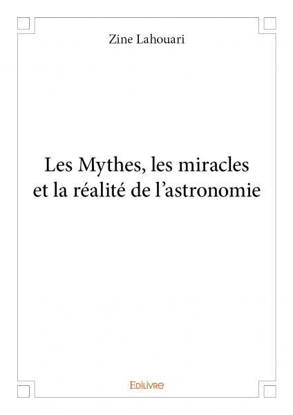 Les mythes, les miracles et la réalité de l'astronomie