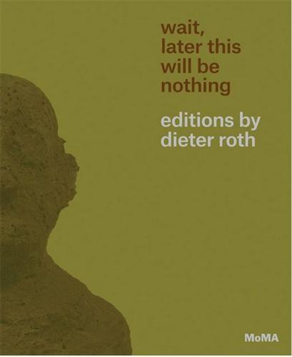Wait, Later This Will Be Nothing Dieter Roth Editions /anglais