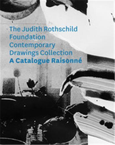 Judith Rothschild Foundation Contemporary Drawings Collection - Catalogue raisonne /anglais