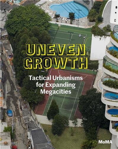 Uneven Growth Tactical Urbanisms for Expanding Megacities /anglais