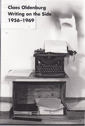 Claes Oldenburg: Writings on the Side 1956-1969 /anglais