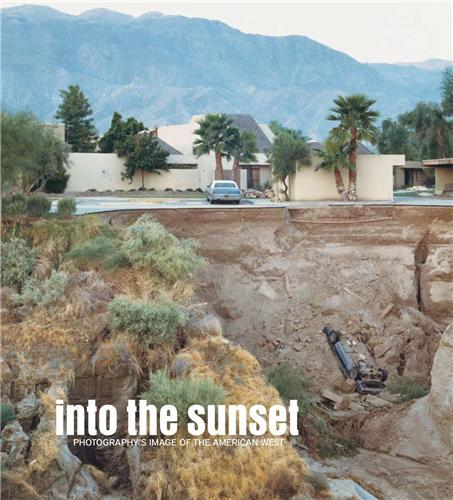 Into The Sunset Photography's Image of the American West /anglais