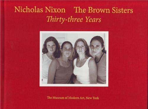Nicholas Nixon The Brown Sisters Thirty-three Years /anglais