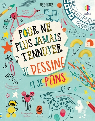 Je dessine et je peins - Pour ne plus jamais t'ennuyer