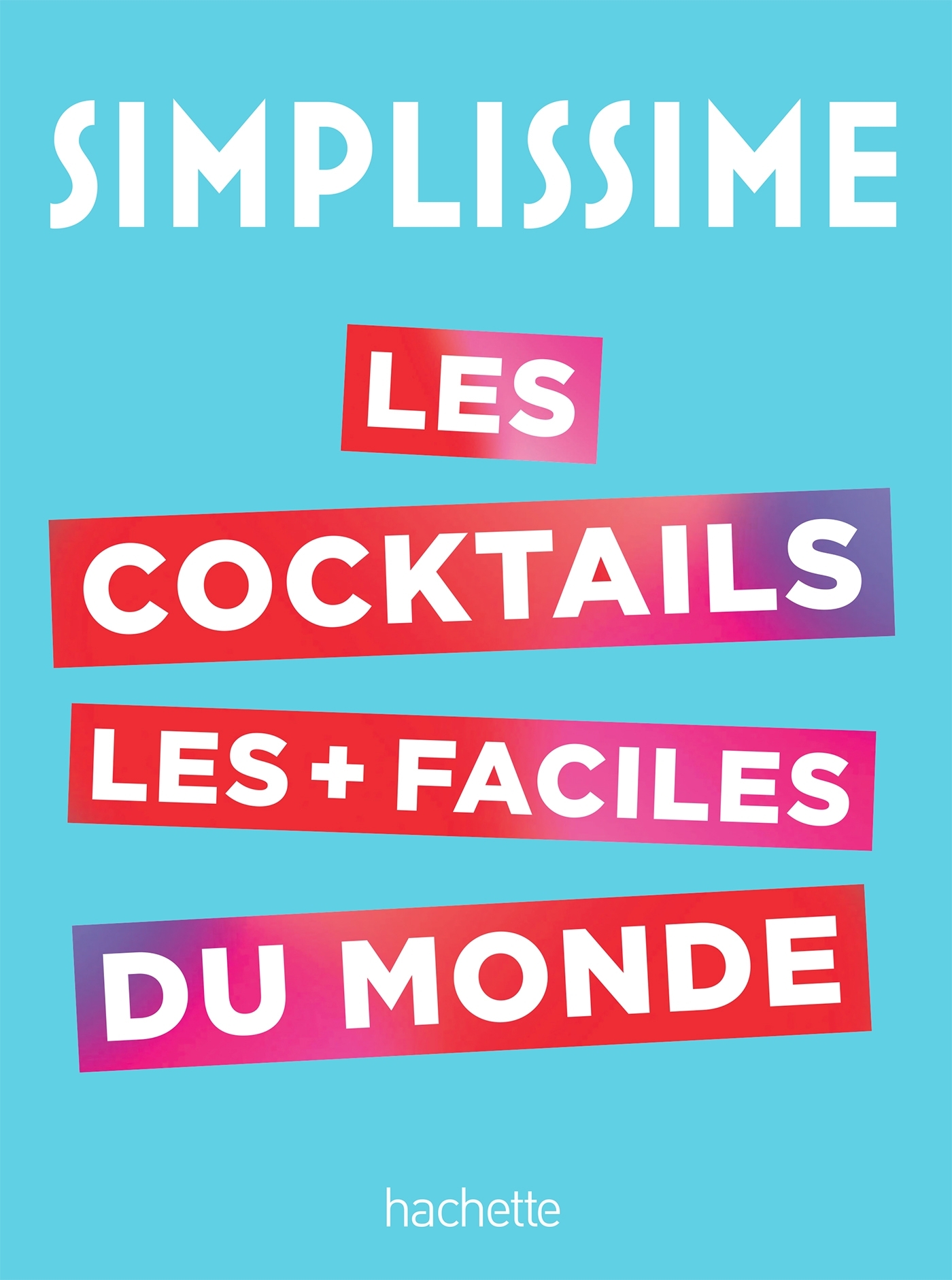 SIMPLISSIME Le livre de cocktails le plus facile du monde