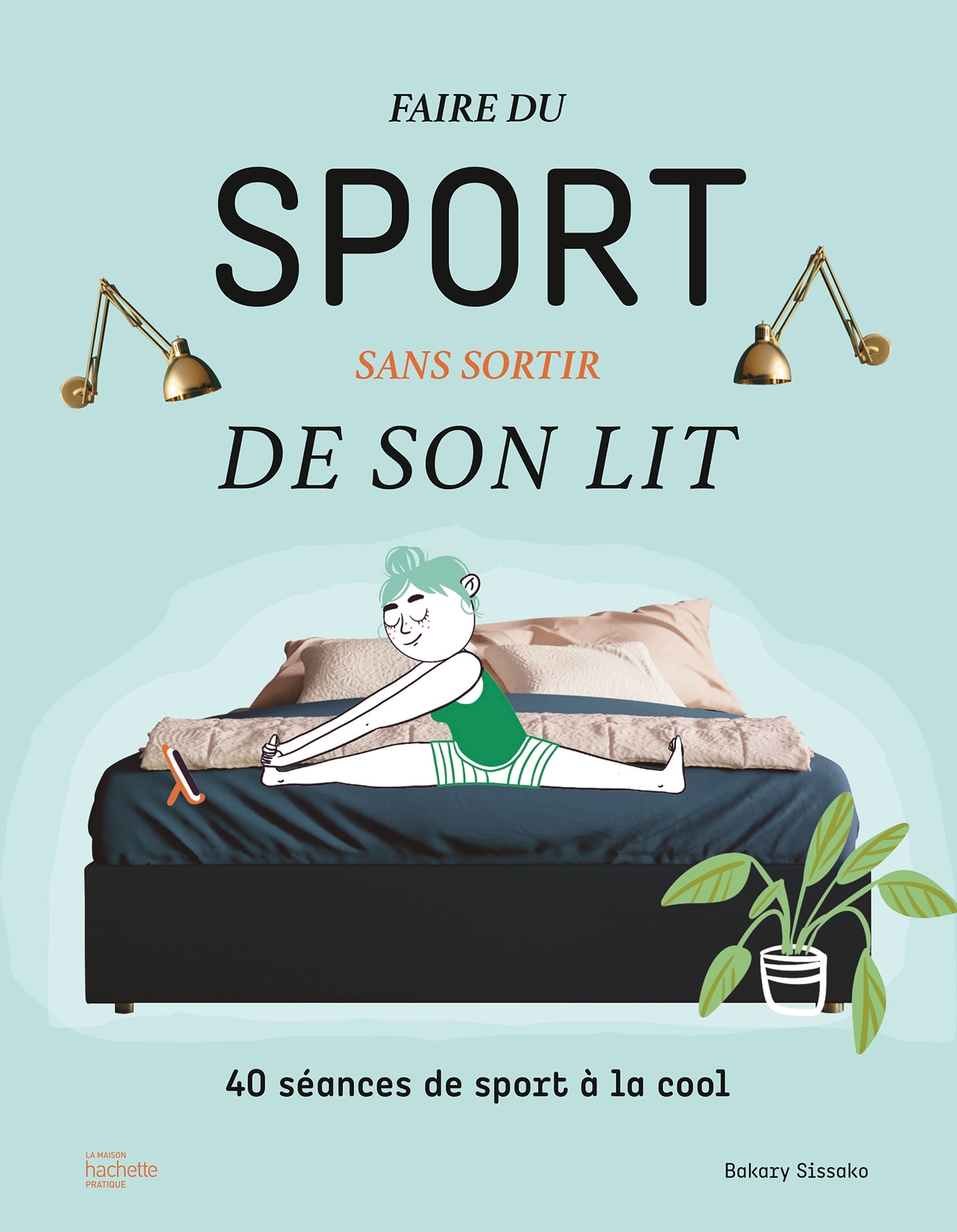 Faire du sport sans sortir de son lit - 40 séances de sport à la cool