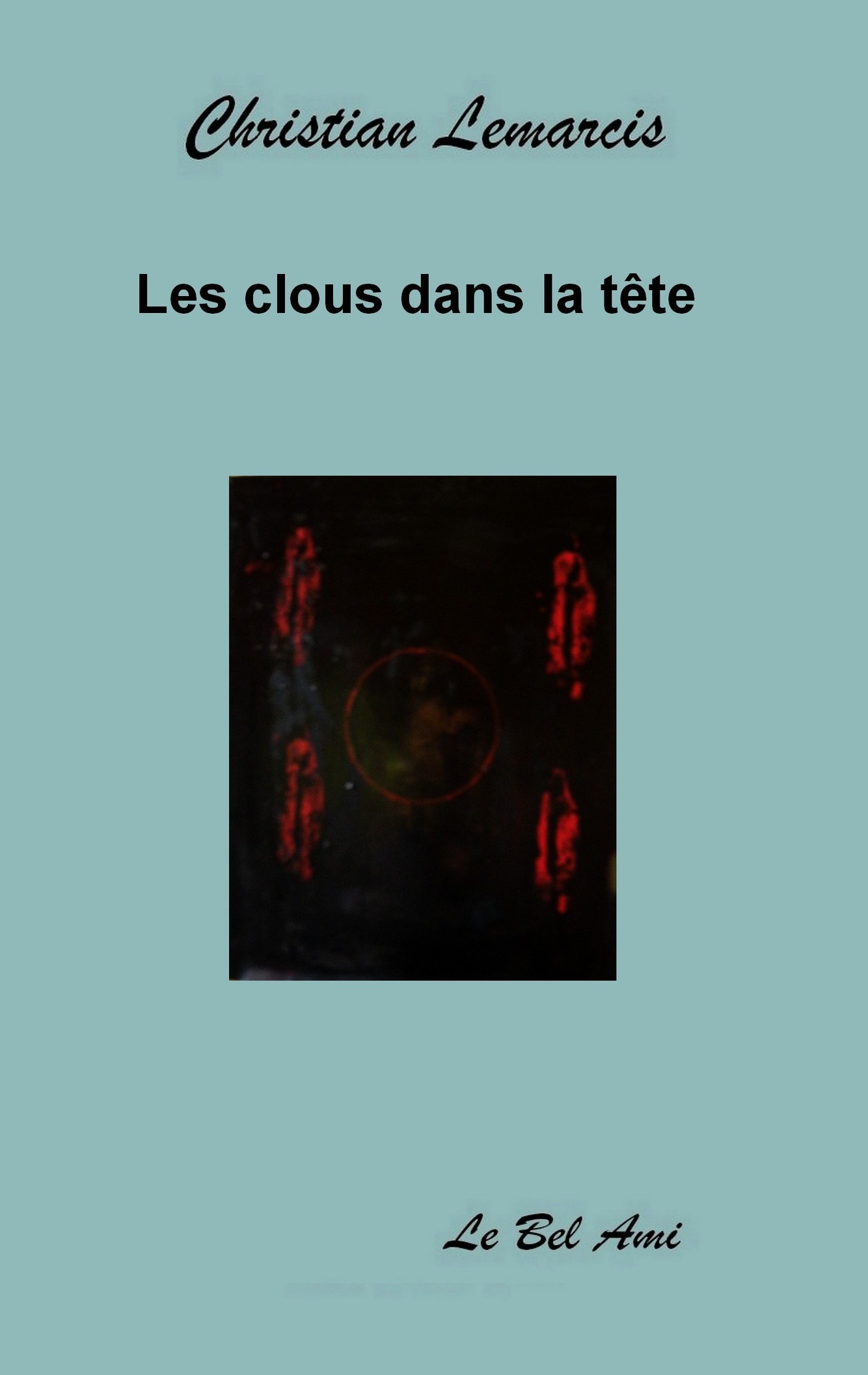 Les clous dans la tête LEMARCIS Christian