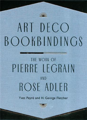 Art Deco Bookbindings - The Work of Pierre Legrain and Rose Adler /anglais