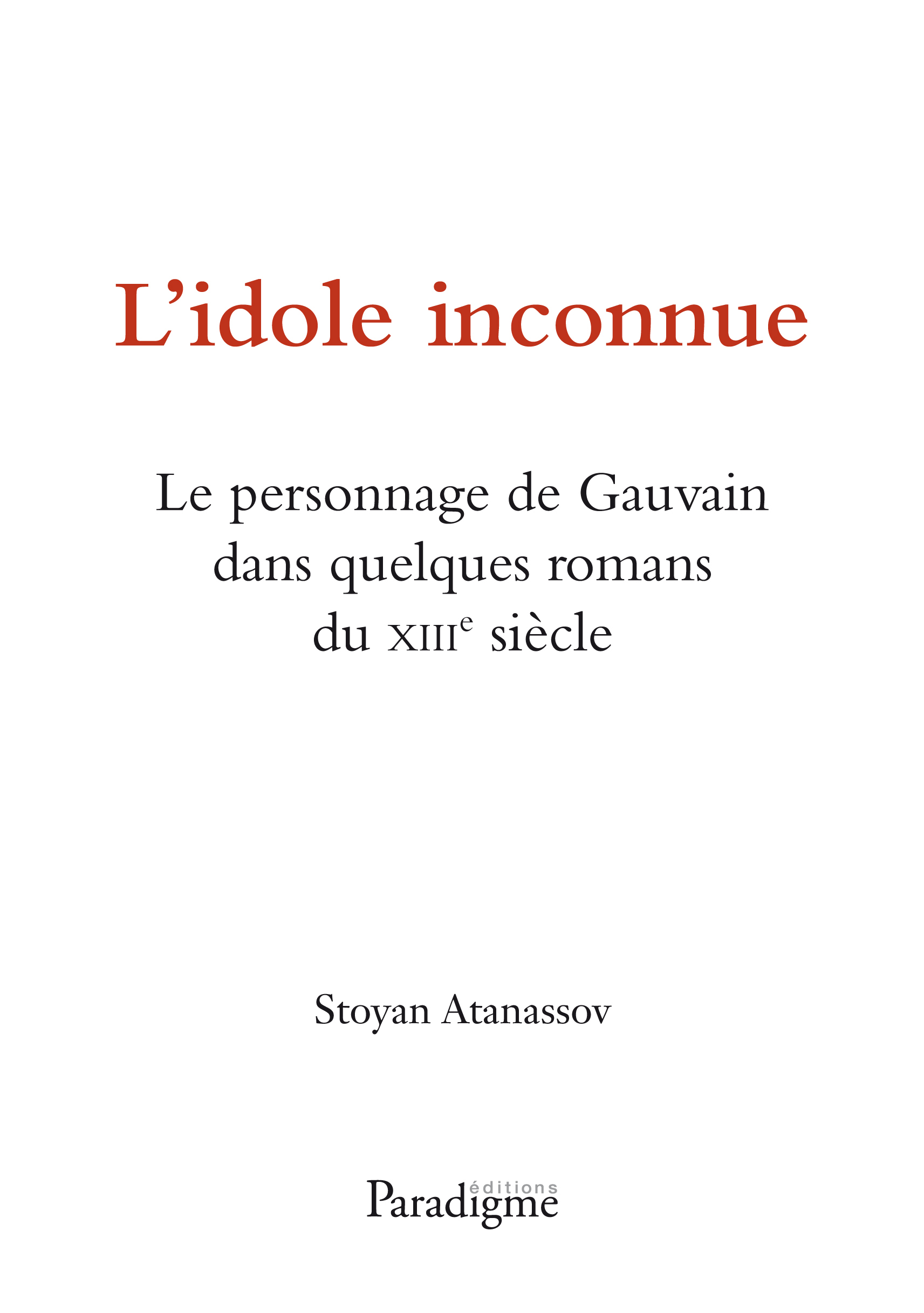 L'IDOLE INCONNUE - LE PERSONNAGE DE GAUVAIN DANS QUELQUES ROMANS DU XIIIE SIECLE