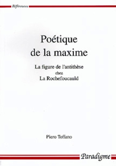 POETIQUE DE LA MAXIME - LA FIGURE DE L'ANTITHESE CHEZ LA ROCHEFOUCAULD