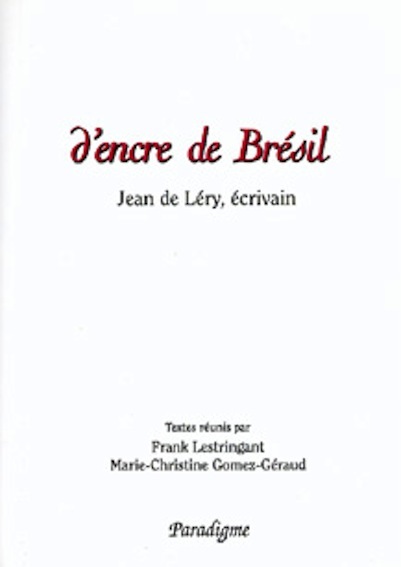 D'ENCRE DE BRESIL - JEAN DE LERY, ECRIVAIN