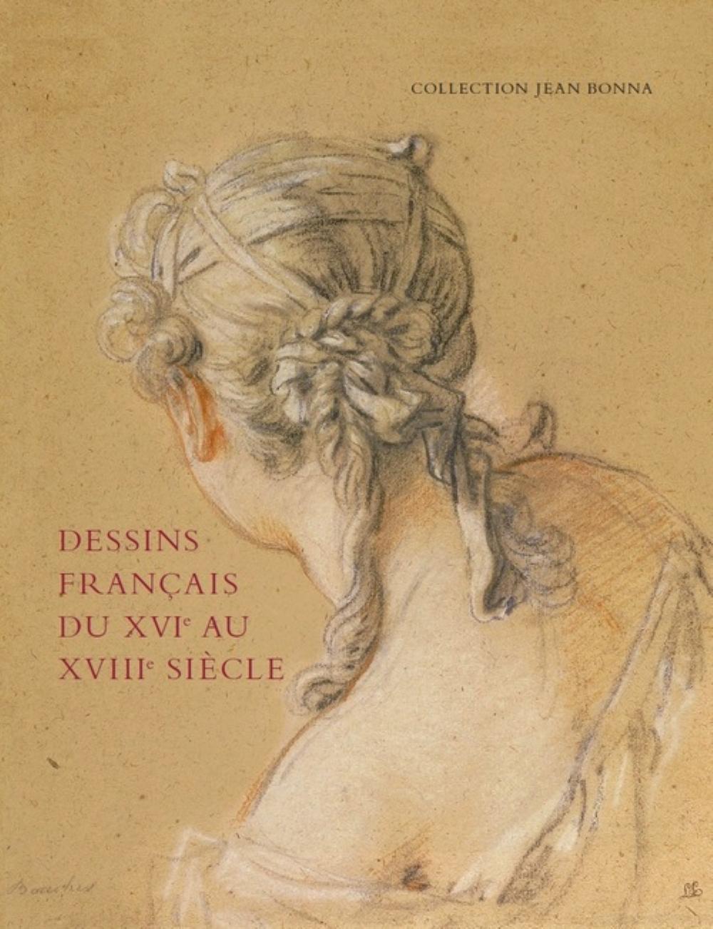 Dessins français du XVIe au XVIIIe siècle - collection Jean Bonna