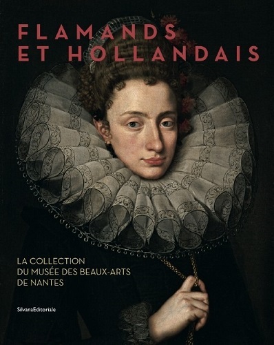 Flamands et Hollandais - la collection du Musée des beaux-arts de Nantes