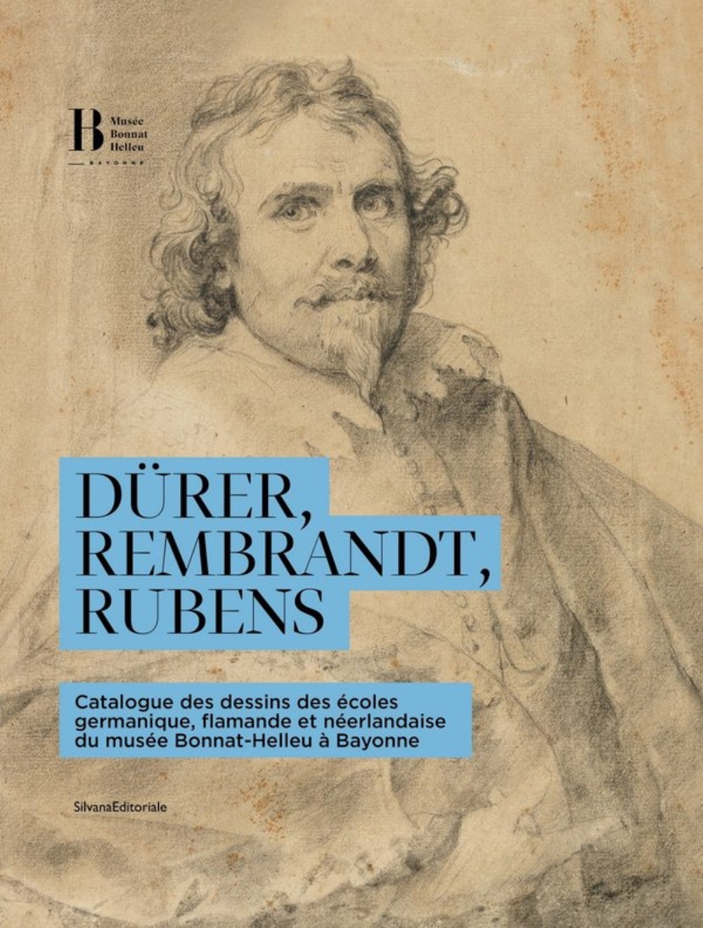 Dürer, Rembrandt, Rubens - catalogue des dessins des écoles germanique, flamande et néerlandaise du musée Bonnat-Helleu à B