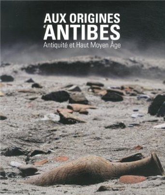 Aux origines d'Antibes - Antiquité et haut Moyen âge