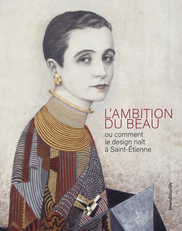L'AMBITION DU BEAU : OU COMMENT LE DESIGN NAIT A SAINT-ETIENNE