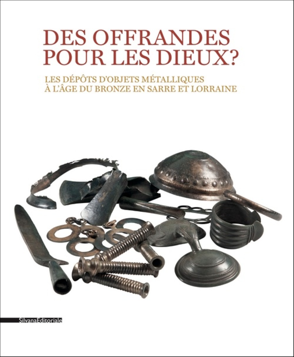 Des offrandes pour les dieux ? - les dépôts d'objets métalliques à l'âge du bronze en Sarre et Lorraine