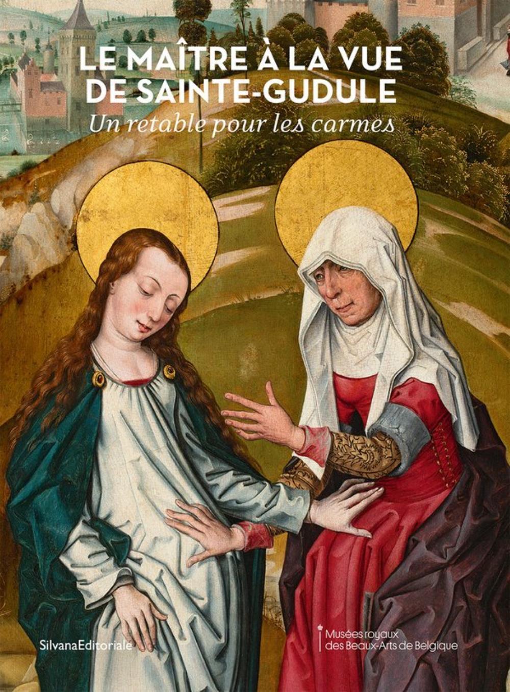 LE MAITRE A LA VUE DE SAINTE-GUDULE : UN RETABLE POUR LES CARMES (FR)