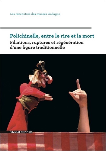 Polichinelle, entre le rire et la mort - filiations, ruptures et régénération d'une figure traditionnelle