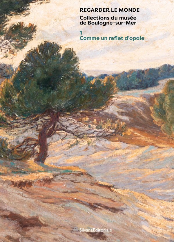 REGARDER LE MONDE - COLLECTIONS DU MUSEE DE BOULOGNE-SUR-MER : 1. COMME UN REFLET D'OPALE