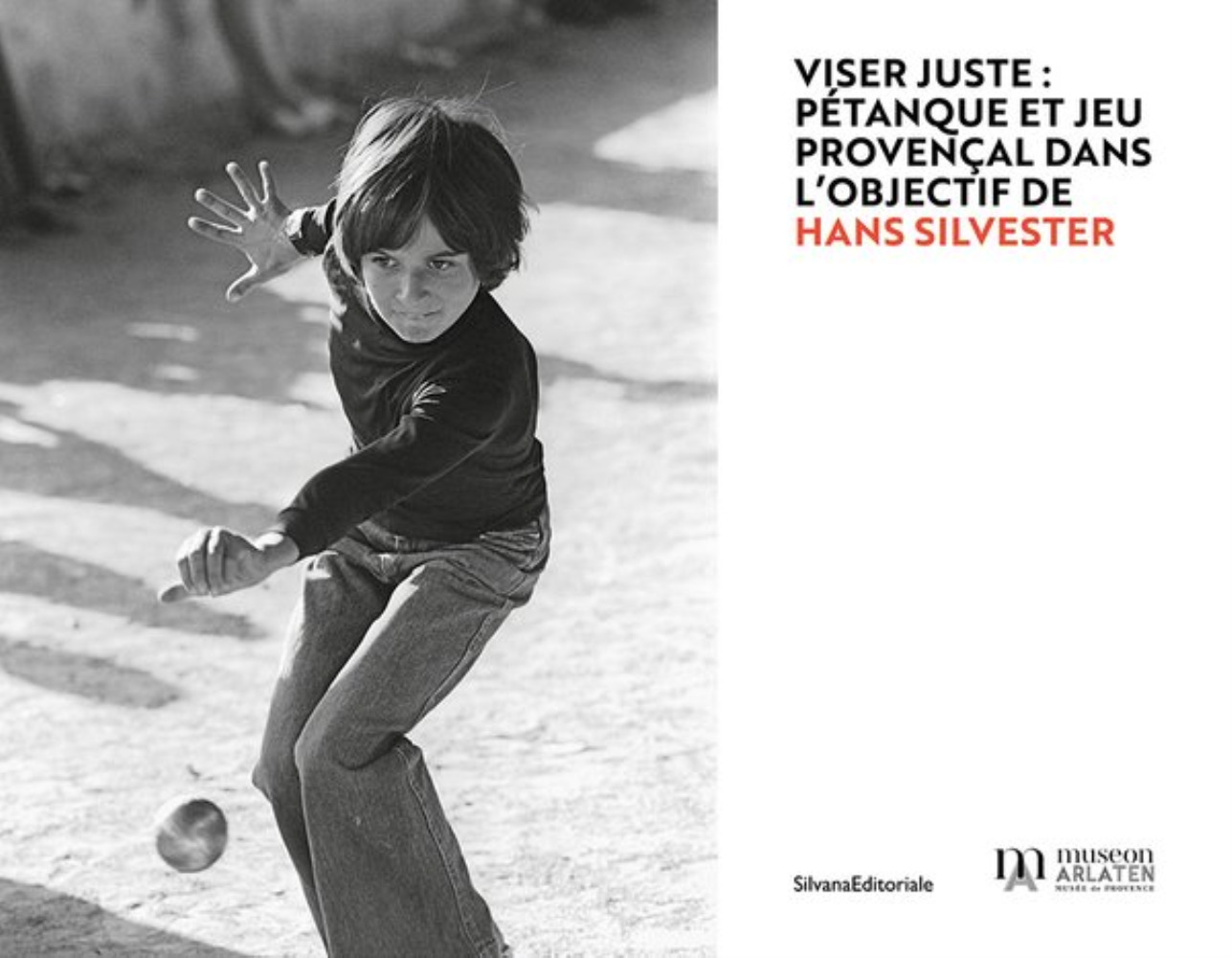 VISER JUSTE : PETANQUE ET JEU PROVENCAL DANS L OBJECTIF DE HANS SILVESTER