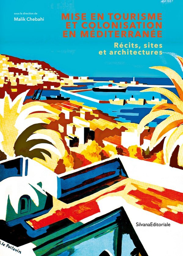 MISE EN TOURISME ET COLONISATION EN MEDITERRANEE : RECITS, SITES ET ARCHITECTURES