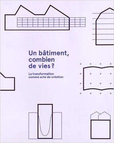 Un bâtiment, combien de vies ? - la transformation comme acte de création