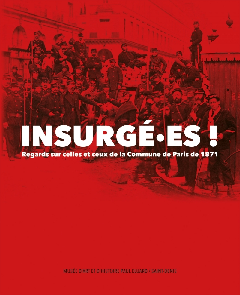 Insurgé.es ! - Regards sur celles et ceux de la Commune de P