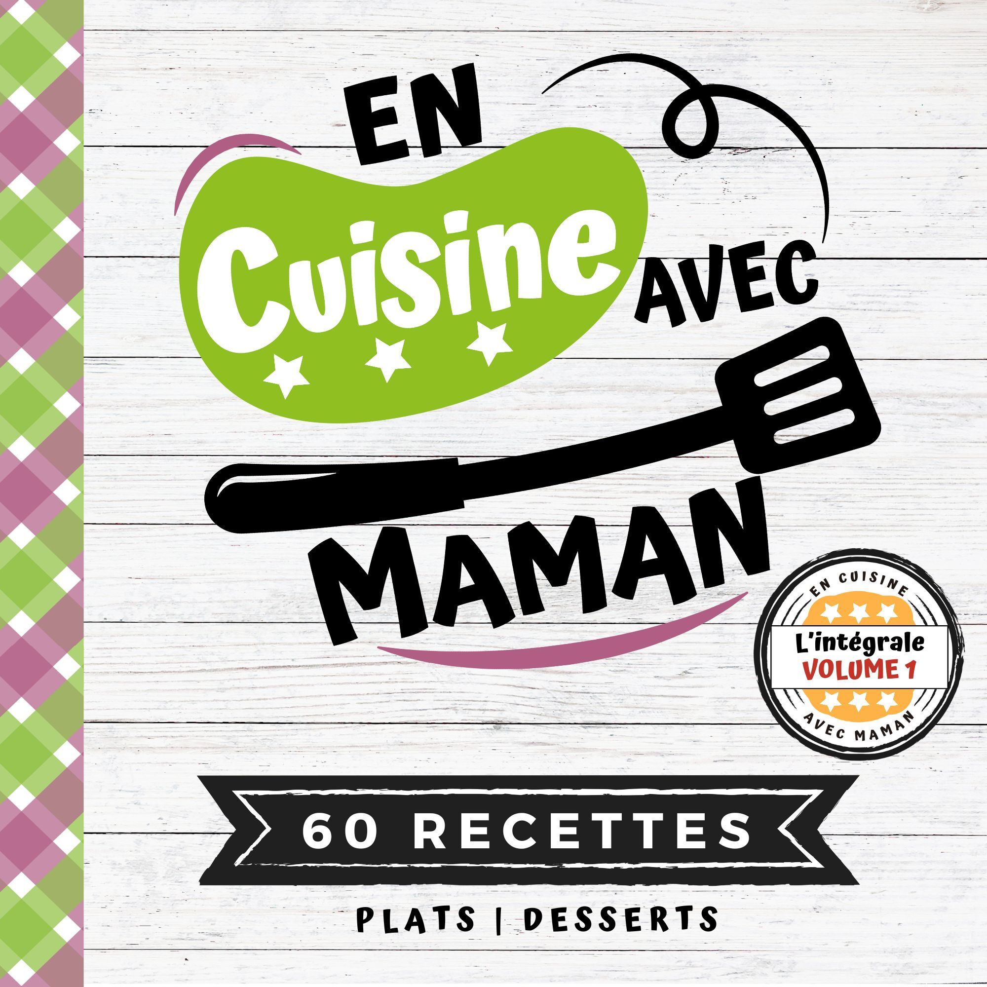 EN CUISINE AVEC MAMAN: L'intégrale Volume 1 - Plats et Desserts