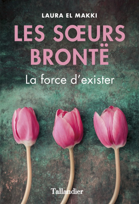 LES SOEURS BRONTE LA FORCE D-EXISTER