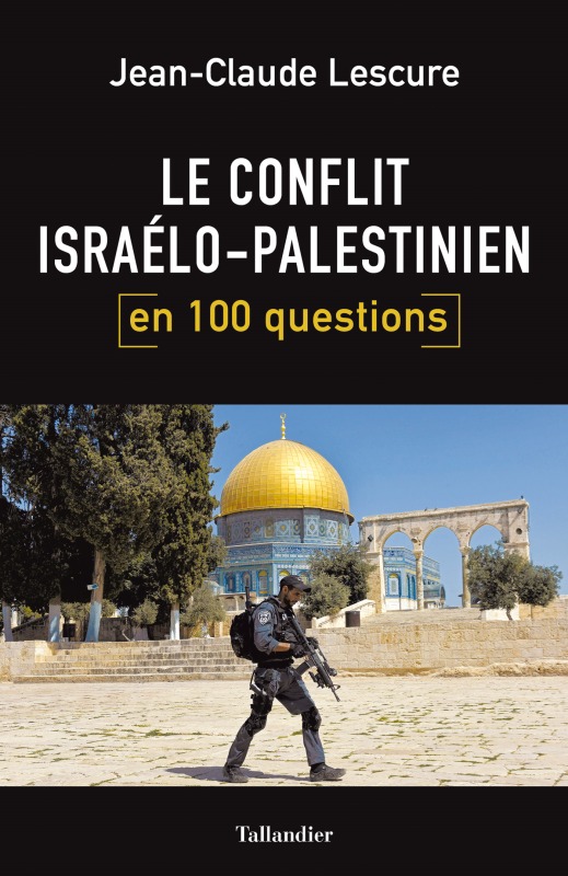LE CONFLIT ISRAELO PASLESTINIEN EN 100 QUESTIONS